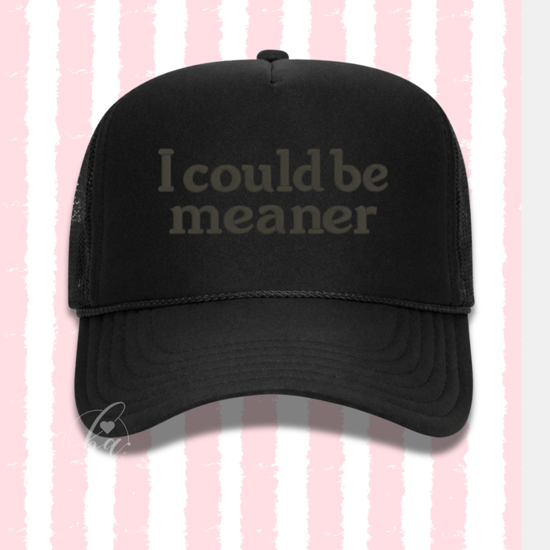 I Could Be Meaner Embroidered Cap