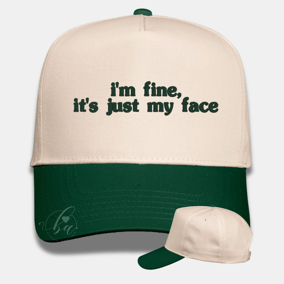 I’m fine, it’s just my face Embroidered Cap