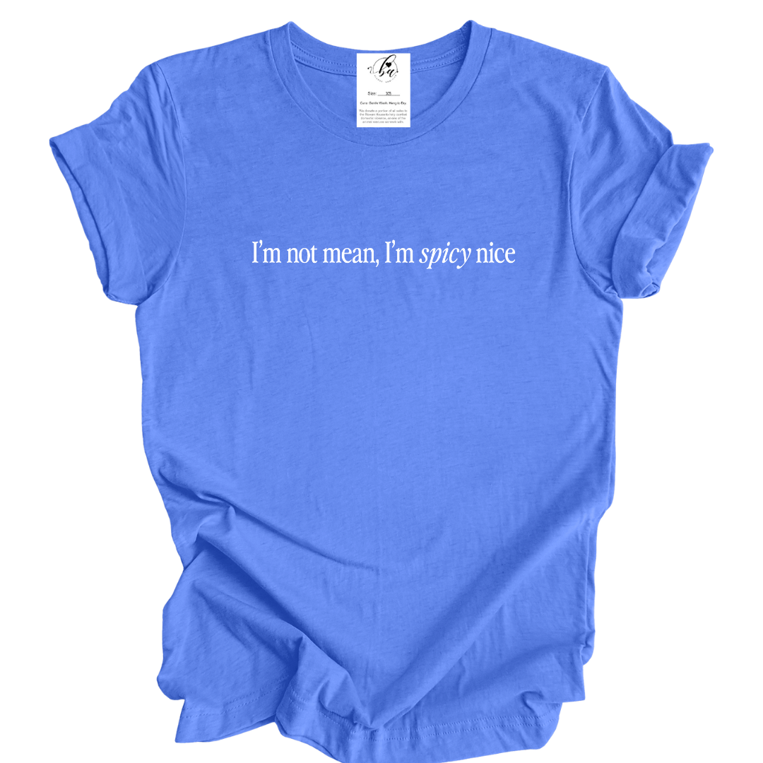 I'm Not Mean, I'm Spicy Nice Tee