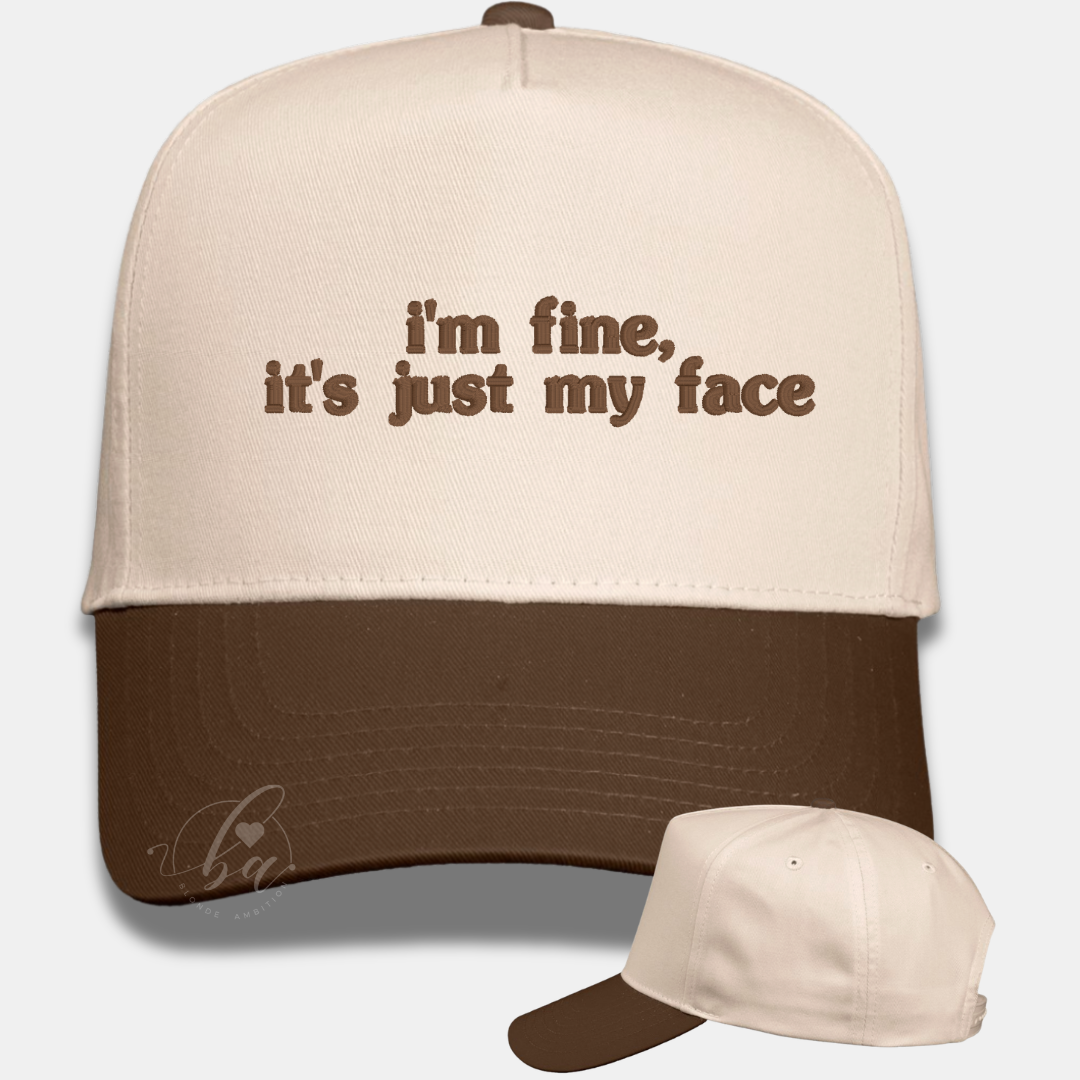I’m fine, it’s just my face Embroidered Cap
