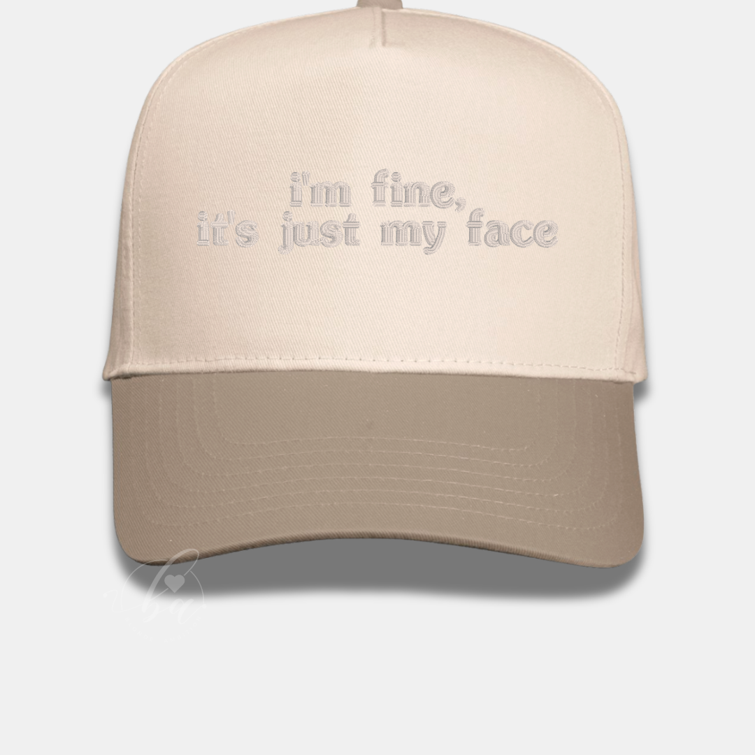 I’m fine, it’s just my face Embroidered Cap