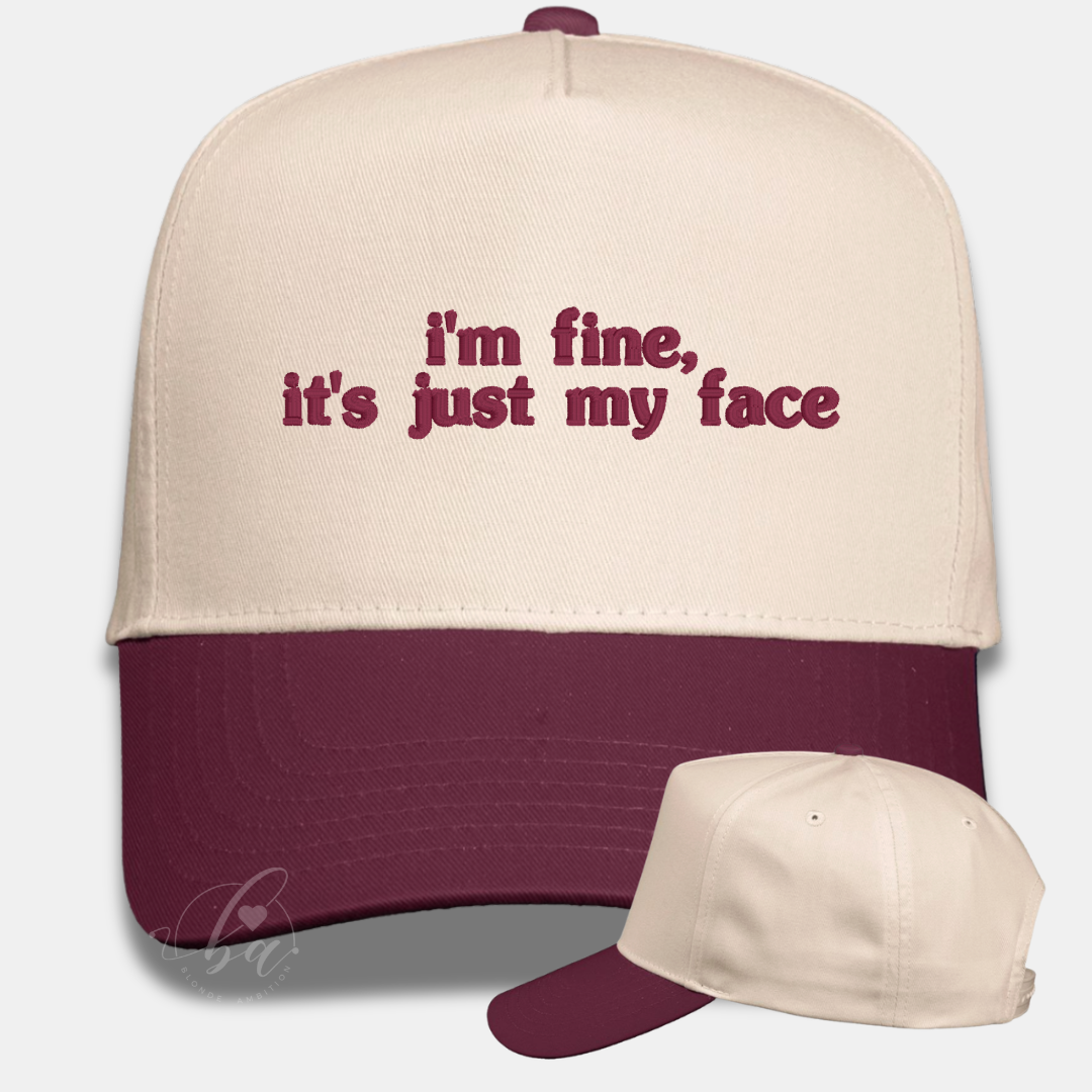 I’m fine, it’s just my face Embroidered Cap
