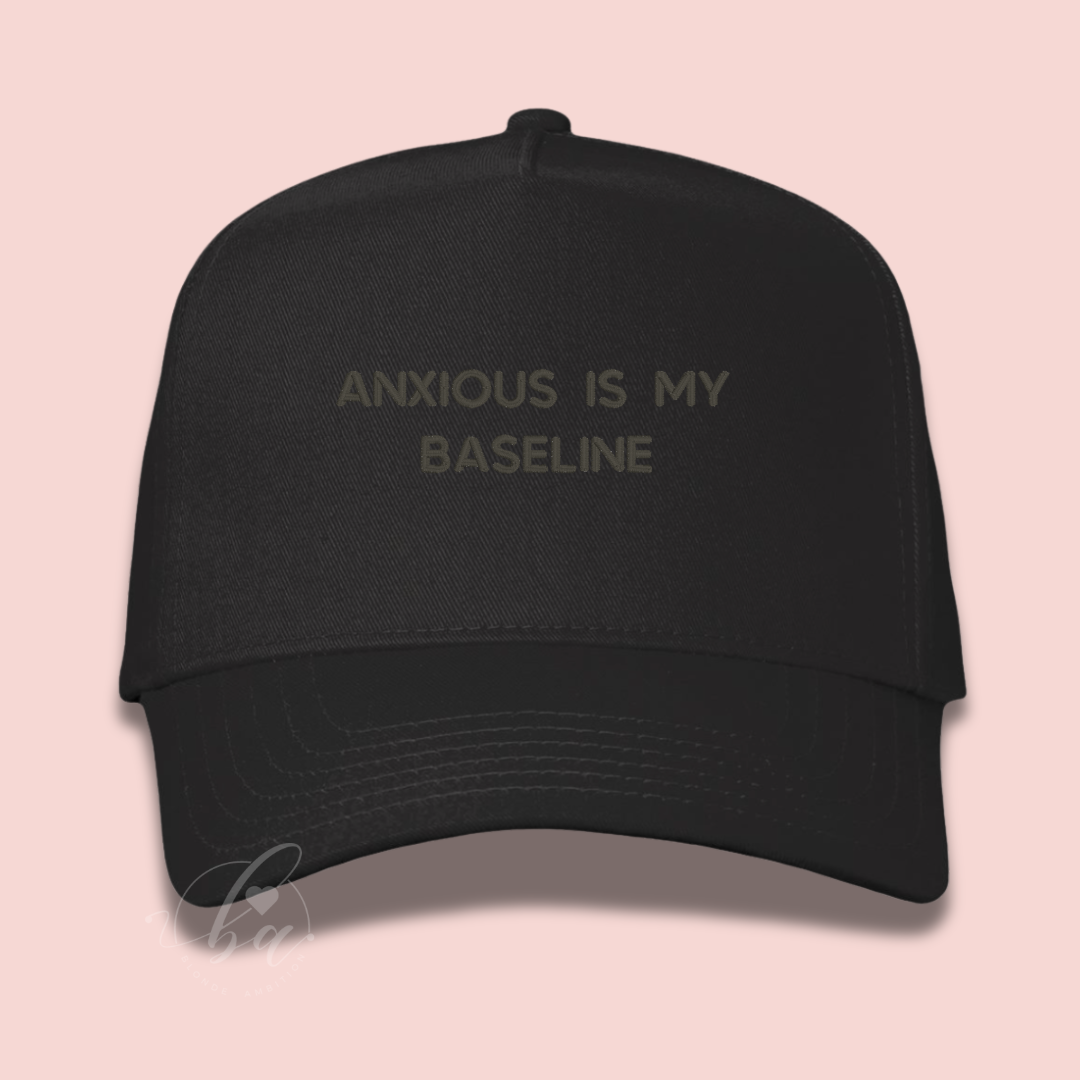 Anxious is my Baseline Embroidered Cap