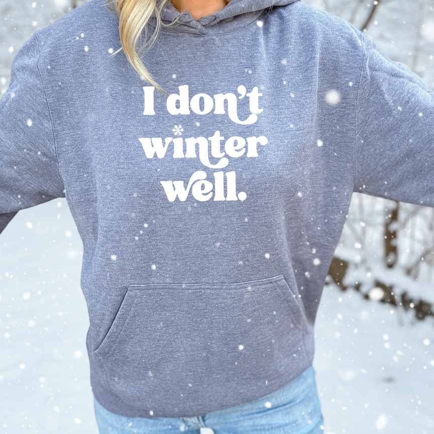 I Don't Winter Well Cozy Hoodie