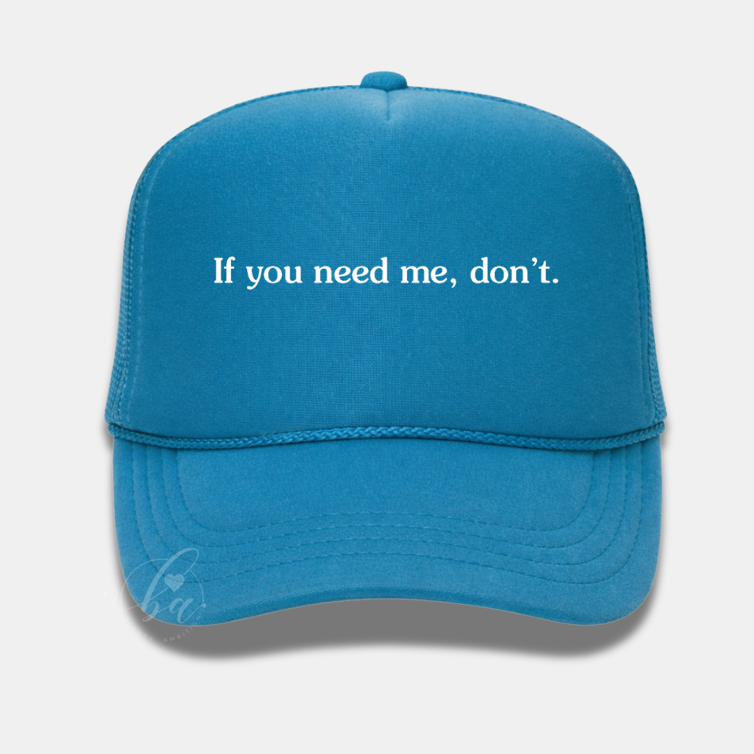 If you need me, don't Trucker Cap