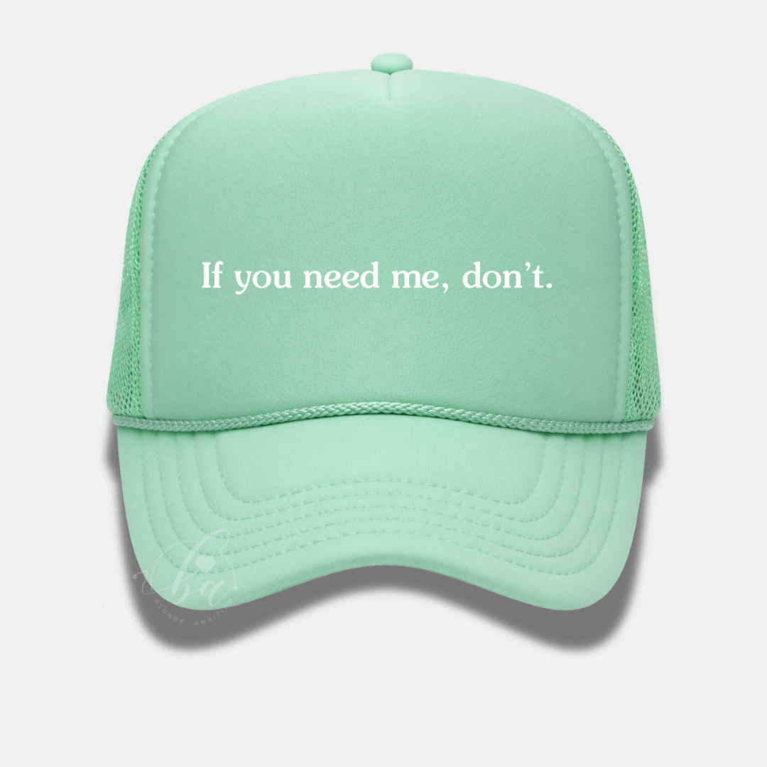 If you need me, don't Trucker Cap