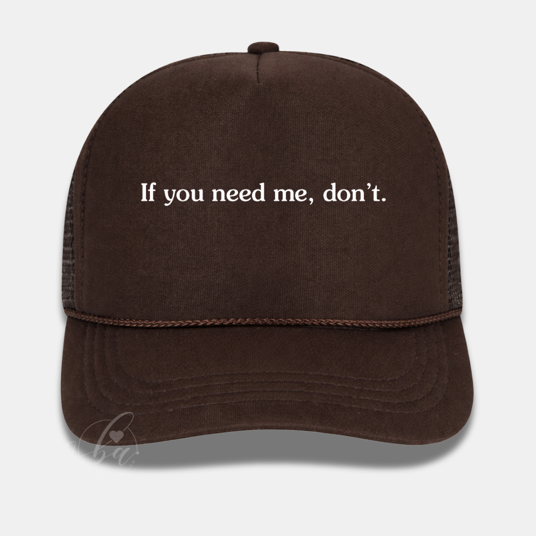 If you need me, don't Trucker Cap