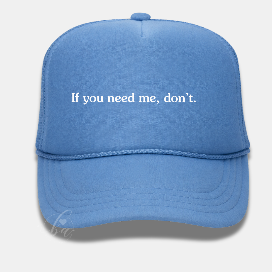 If you need me, don't Trucker Cap