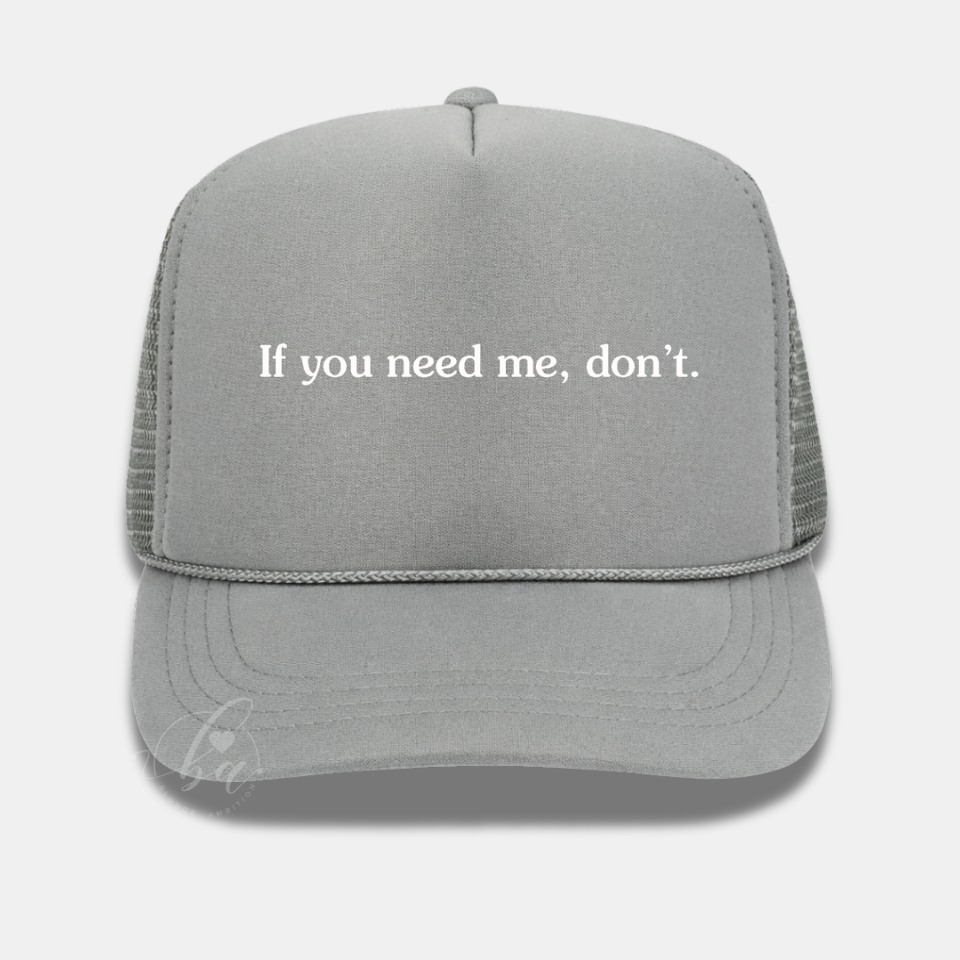 If you need me, don't Trucker Cap