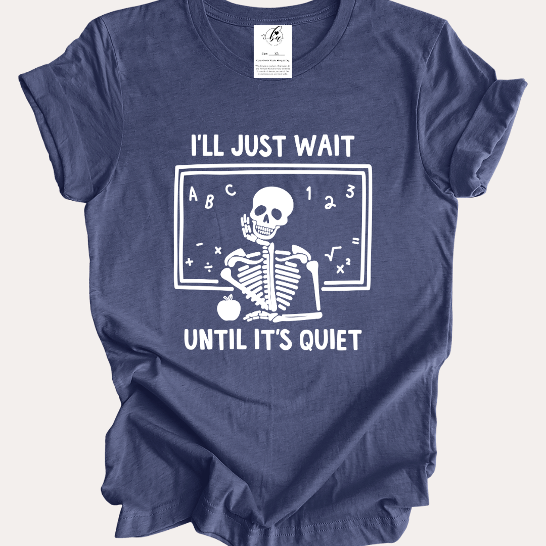 I'll Just Wait Til Its Quiet Tee
