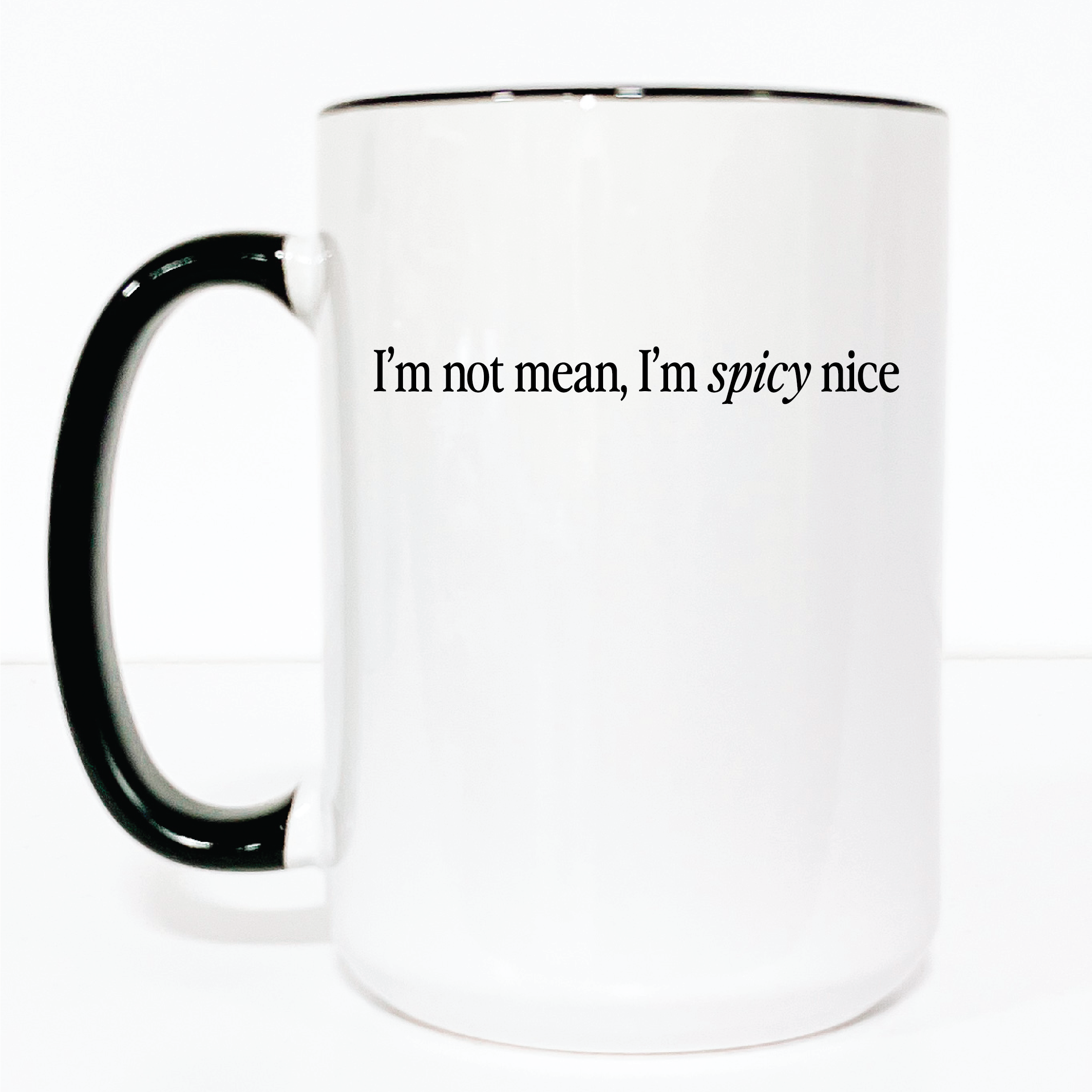 I'm not mean, I'm spicy nice 15oz Mug