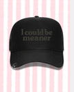 I Could Be Meaner Embroidered Cap