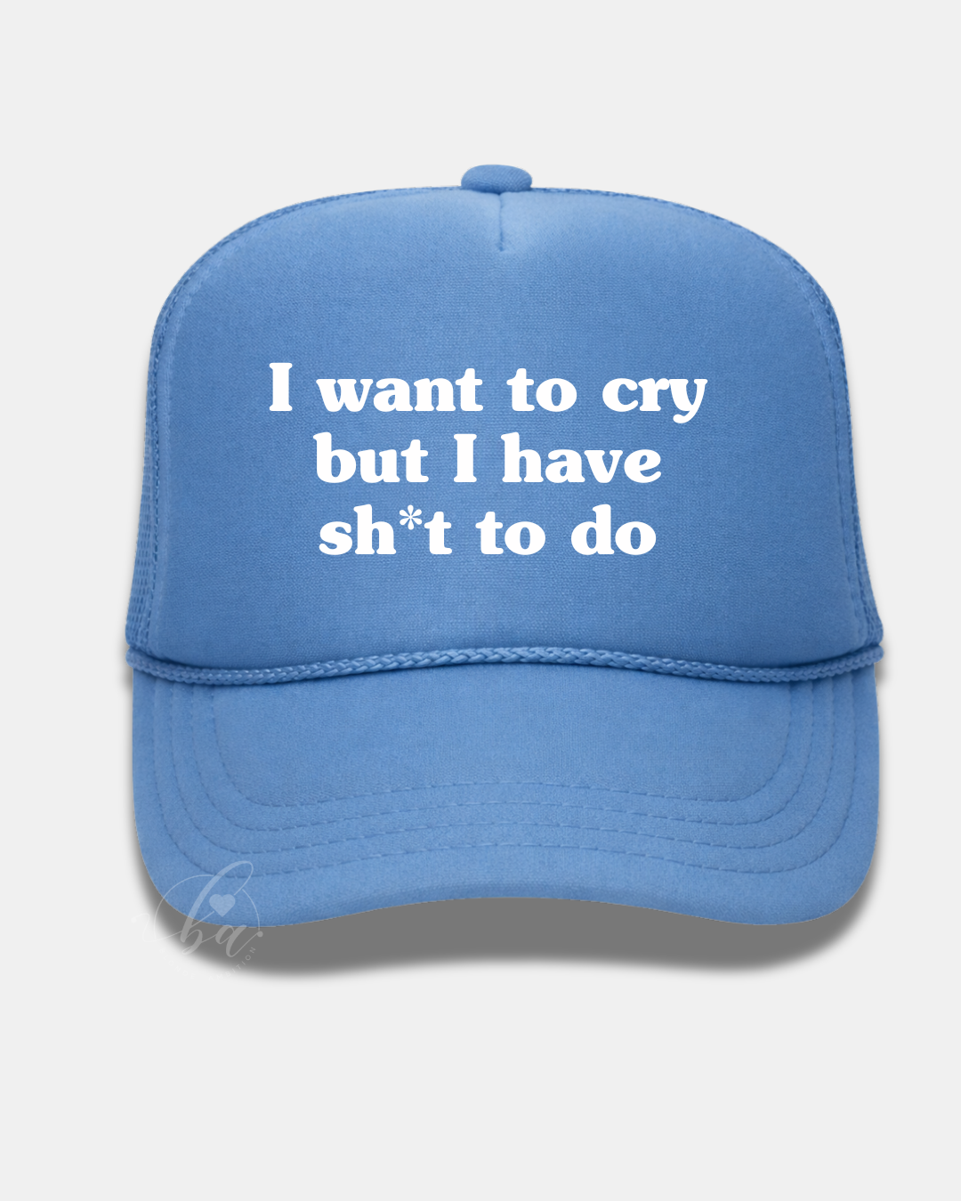 I want to cry but I have sh*t to do Trucker Cap