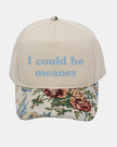 I Could Be Meaner Embroidered Cap