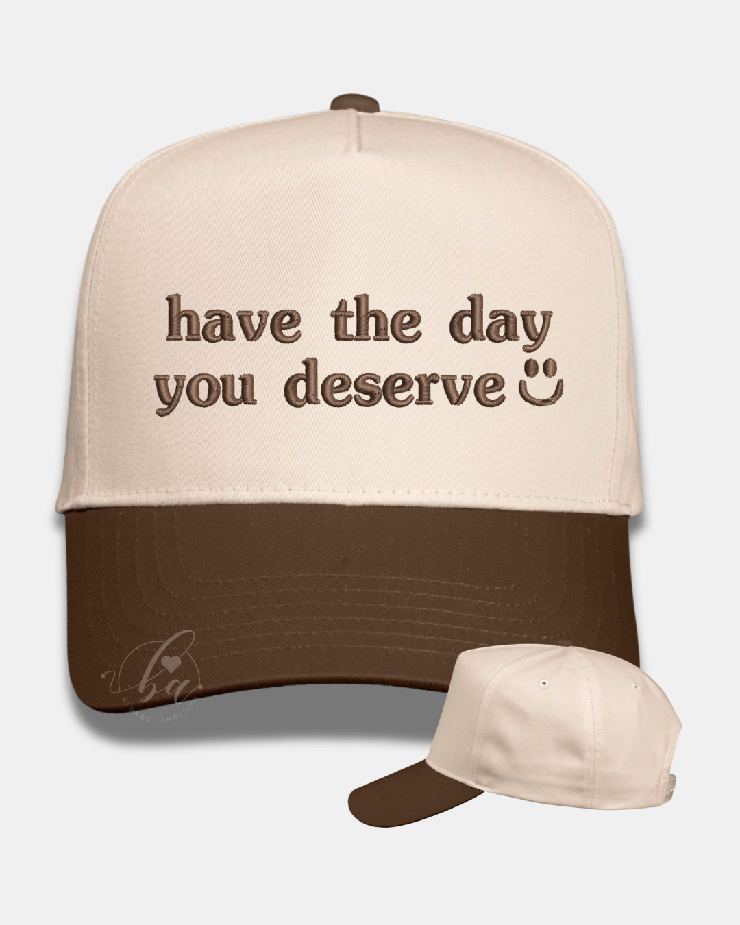 Have the Day You Deserve Embroidered Cap