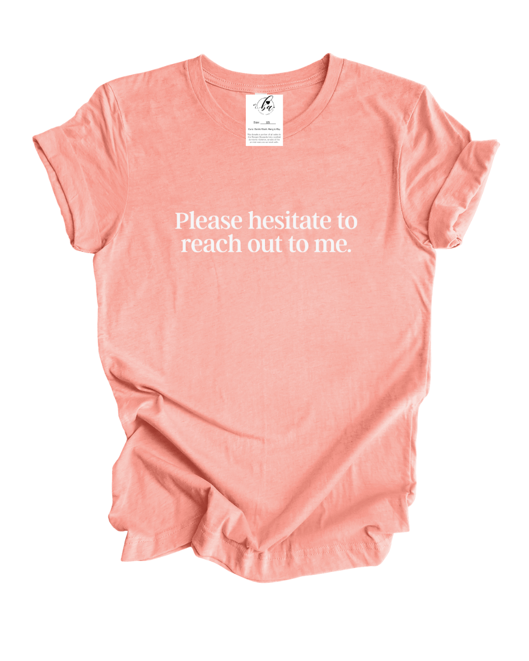 Please Hesitate To Reach Out To Me Tee