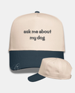 Ask Me About My Dog Embroidered Cap