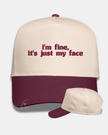 I’m fine, it’s just my face Embroidered Cap