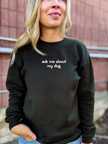 Ask Me About My Dog Cozy Crew Neck Sweater