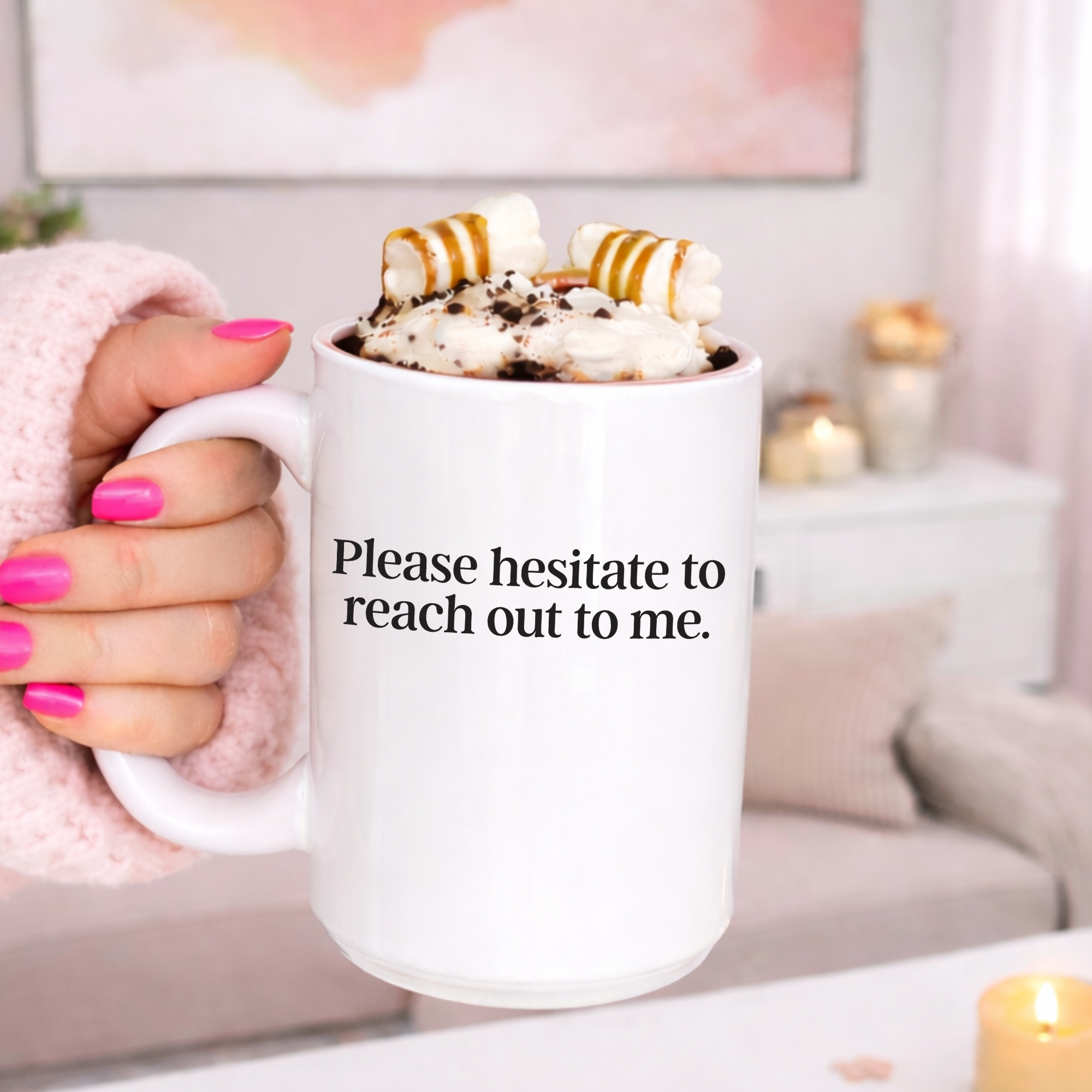 Please Hesitate to Reach Out to me. 15oz Mug