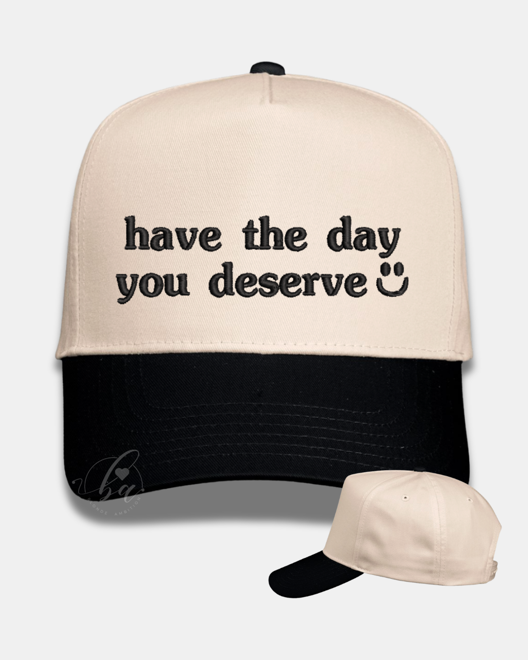 Have the Day You Deserve Embroidered Cap