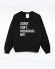 Sorry. Can't. Mountains. Bye Cozy Crew Neck Sweater