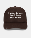 I want to cry but I have sh*t to do Trucker Cap