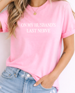 On My Husband's Last Nerve Tee