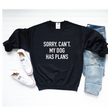 Sorry. Can't. My Dog Has Plans Cozy Crew Neck Sweater