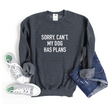Sorry. Can't. My Dog Has Plans Cozy Crew Neck Sweater