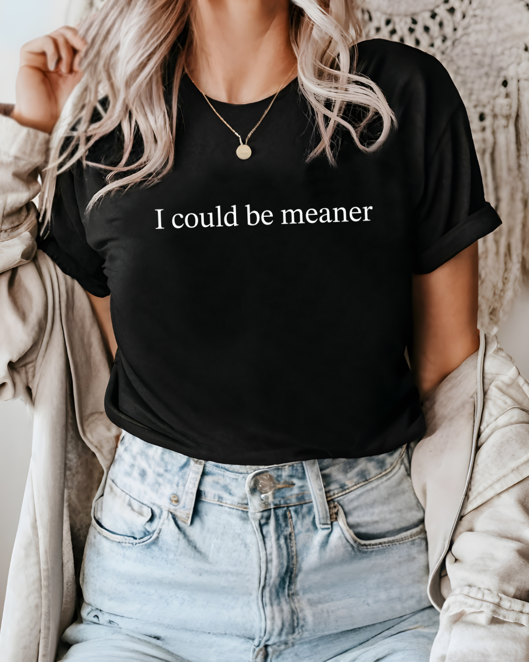 I Could Be Meaner Tee