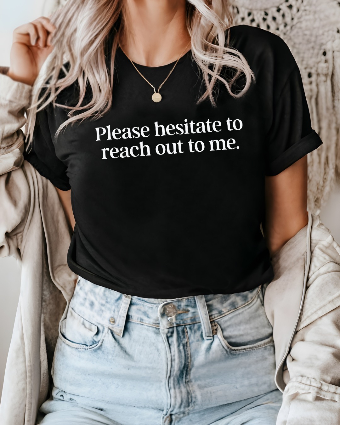 Please Hesitate To Reach Out To Me Tee