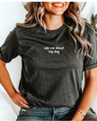 Ask Me About My Dog Tee