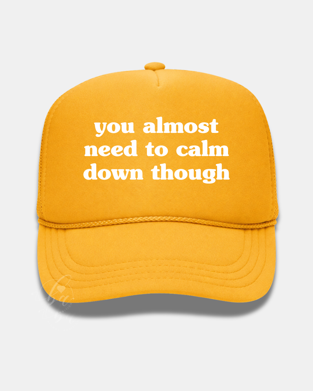 You Almost Need to Calm Down Though Trucker Cap