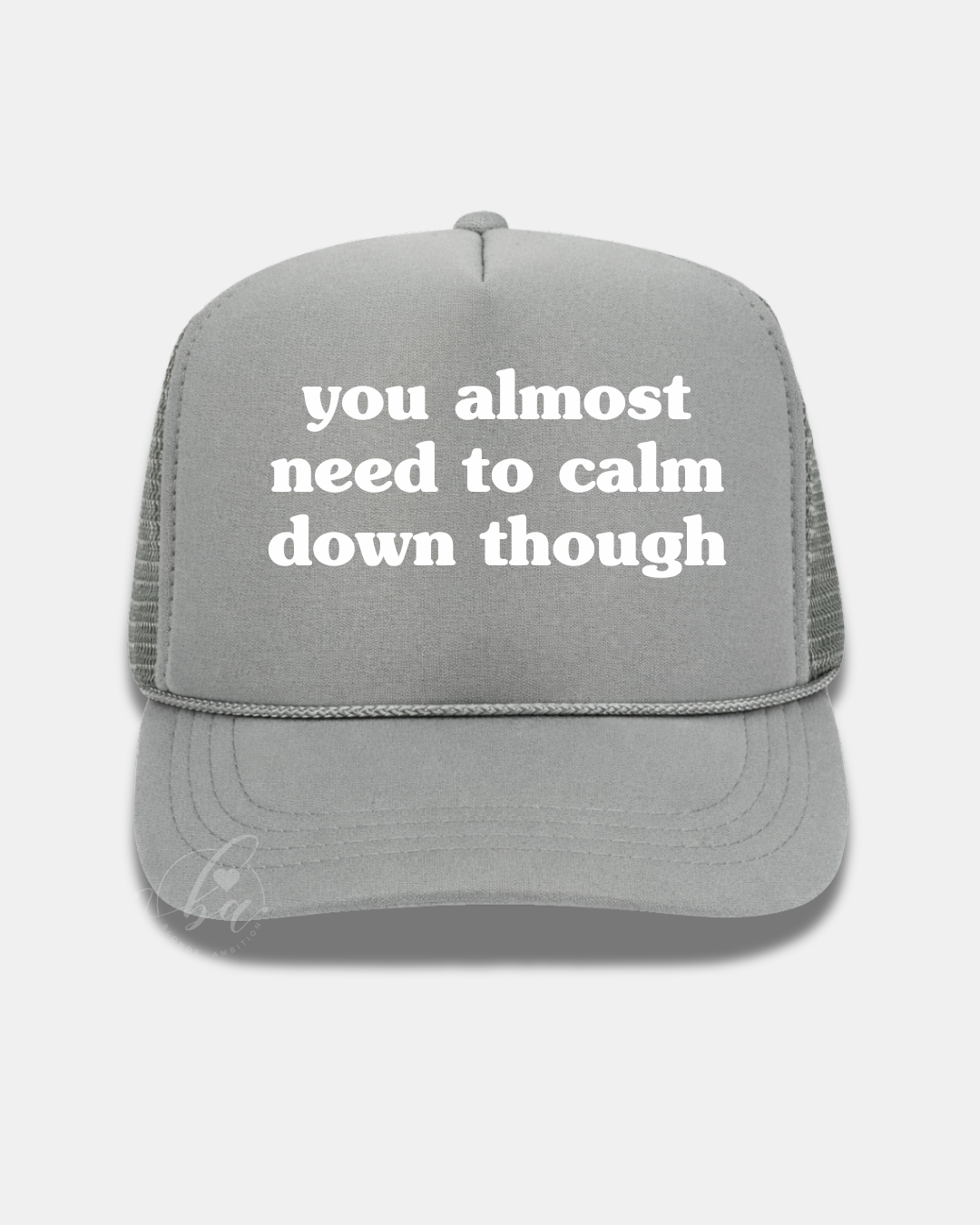 You Almost Need to Calm Down Though Trucker Cap