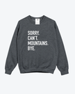 Sorry. Can't. Mountains. Bye Cozy Crew Neck Sweater