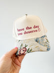 Have the Day You Deserve Embroidered Cap