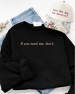 If you need me, don't Cozy Crew Neck Sweater