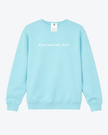 If you need me, don't Cozy Crew Neck Sweater