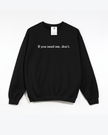 If you need me, don't Cozy Crew Neck Sweater