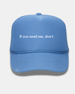 If you need me, don't Trucker Cap