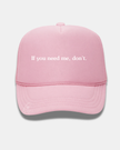 If you need me, don't Trucker Cap