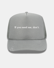 If you need me, don't Trucker Cap
