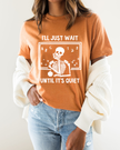 I'll Just Wait Til Its Quiet Tee