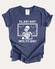 I'll Just Wait Til Its Quiet Tee