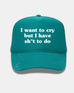 I want to cry but I have sh*t to do Trucker Cap