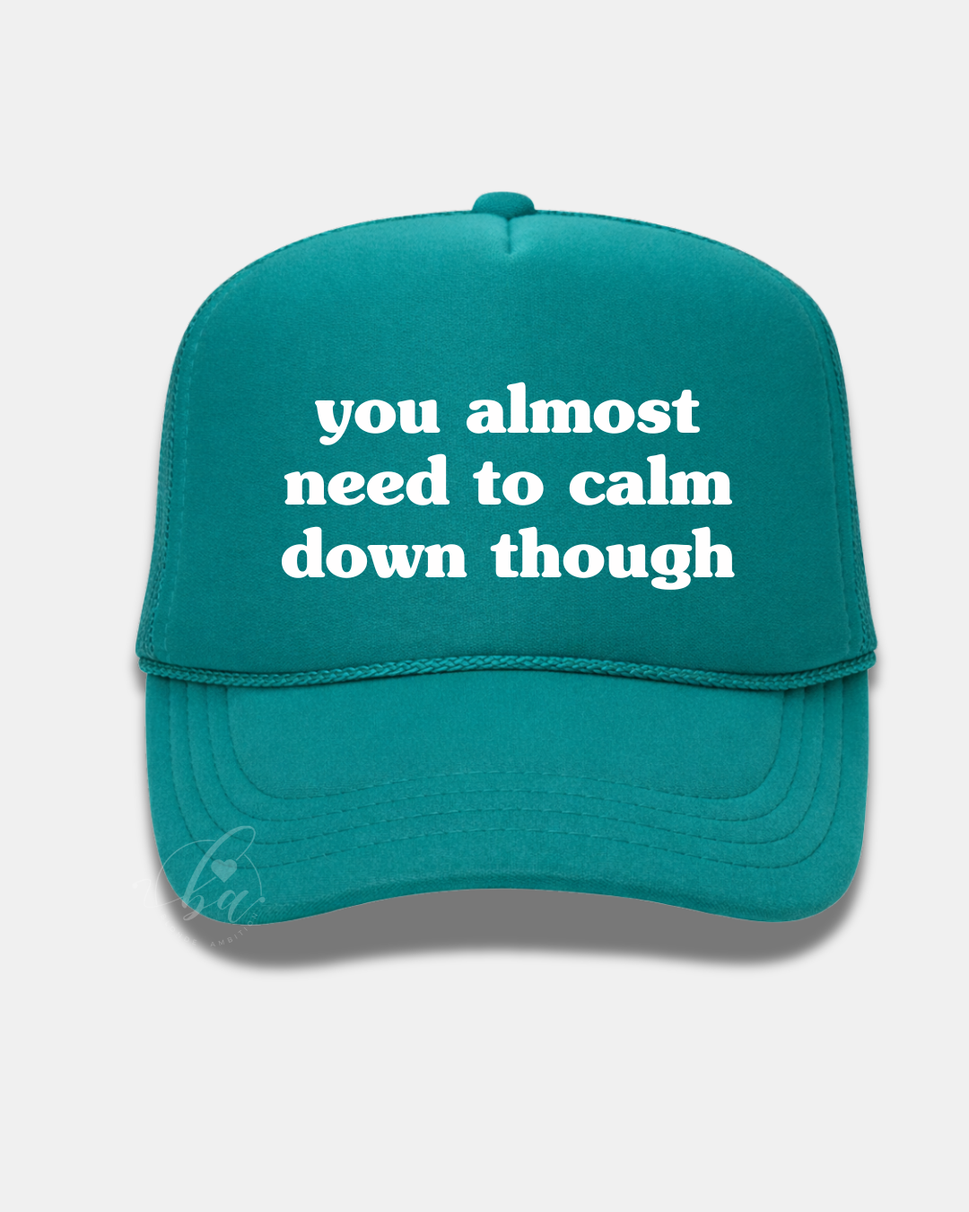 You Almost Need to Calm Down Though Trucker Cap