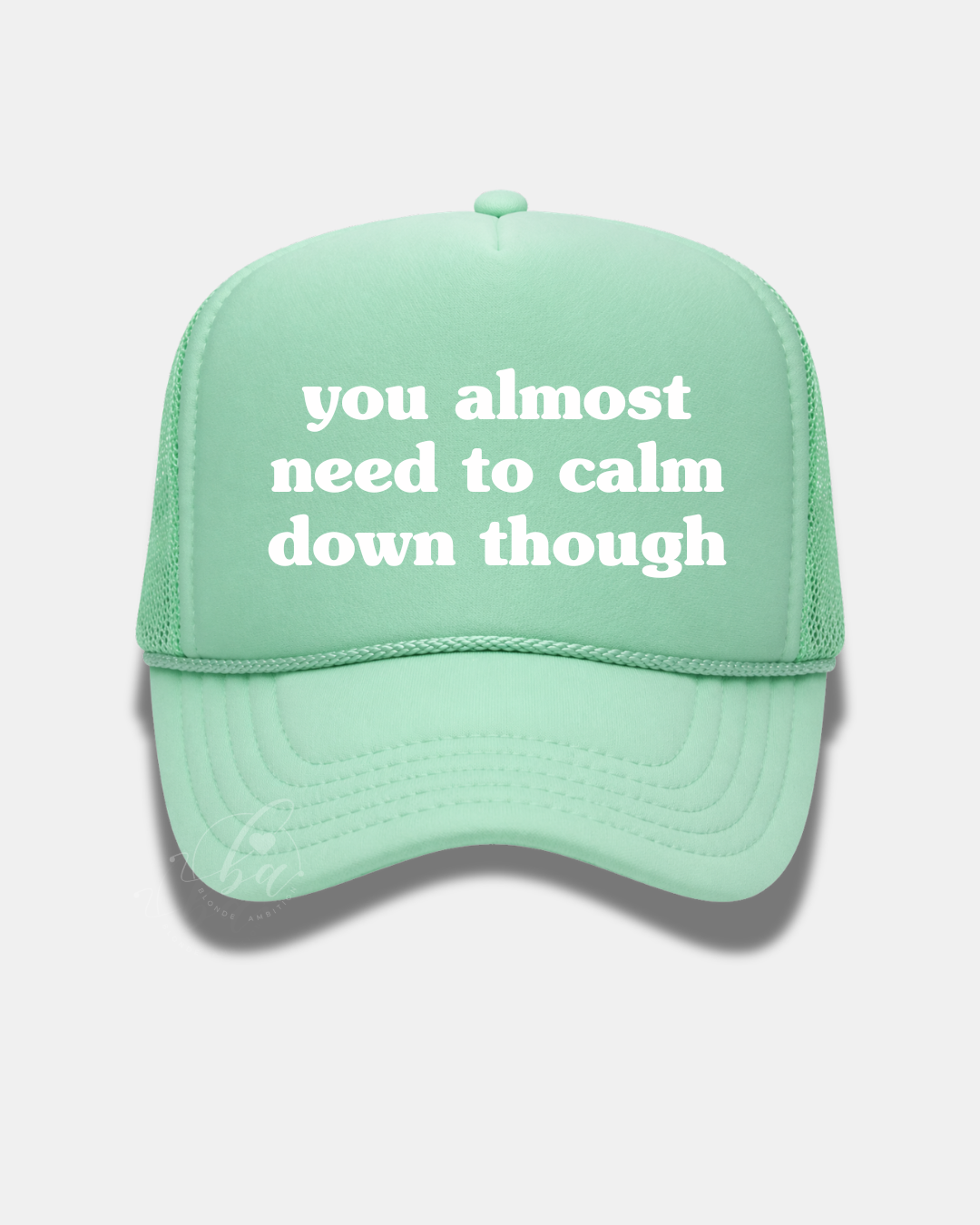 You Almost Need to Calm Down Though Trucker Cap