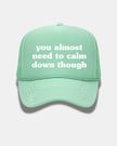 You Almost Need to Calm Down Though Trucker Cap