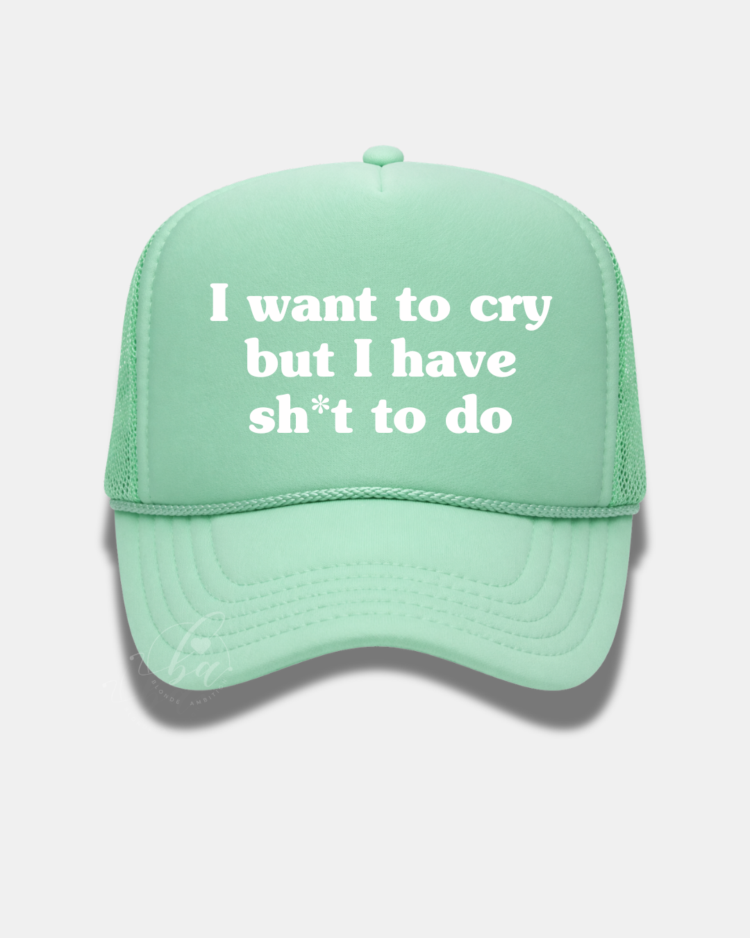 I want to cry but I have sh*t to do Trucker Cap